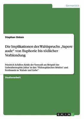 bokomslag Die Implikationen Des Wahlspruchs 'Sapere Aude' Von Euphorie Bis Todlicher Verblendung