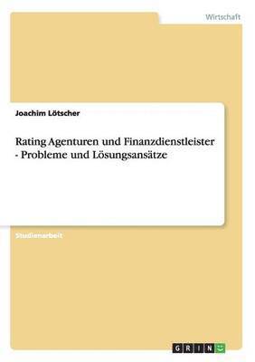 Rating Agenturen und Finanzdienstleister - Probleme und Lsungsanstze 1