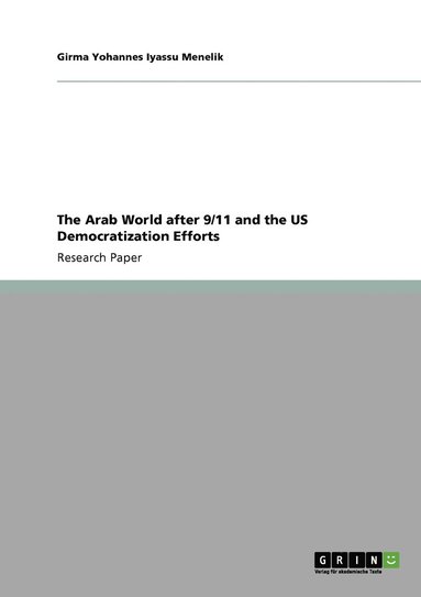 bokomslag The Arab World after 9/11 and the US Democratization Efforts