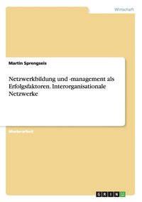 bokomslag Netzwerkbildung und -management als Erfolgsfaktoren. Interorganisationale Netzwerke
