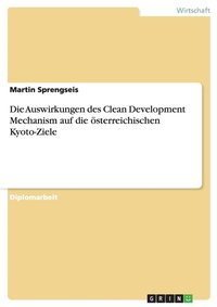 bokomslag Die Auswirkungen des Clean Development Mechanism auf die sterreichischen Kyoto-Ziele