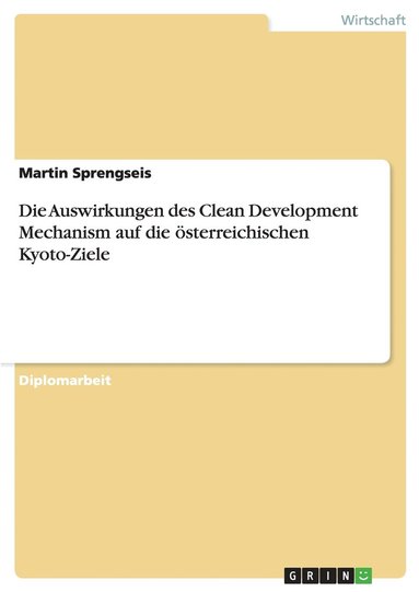 bokomslag Die Auswirkungen des Clean Development Mechanism auf die oesterreichischen Kyoto-Ziele