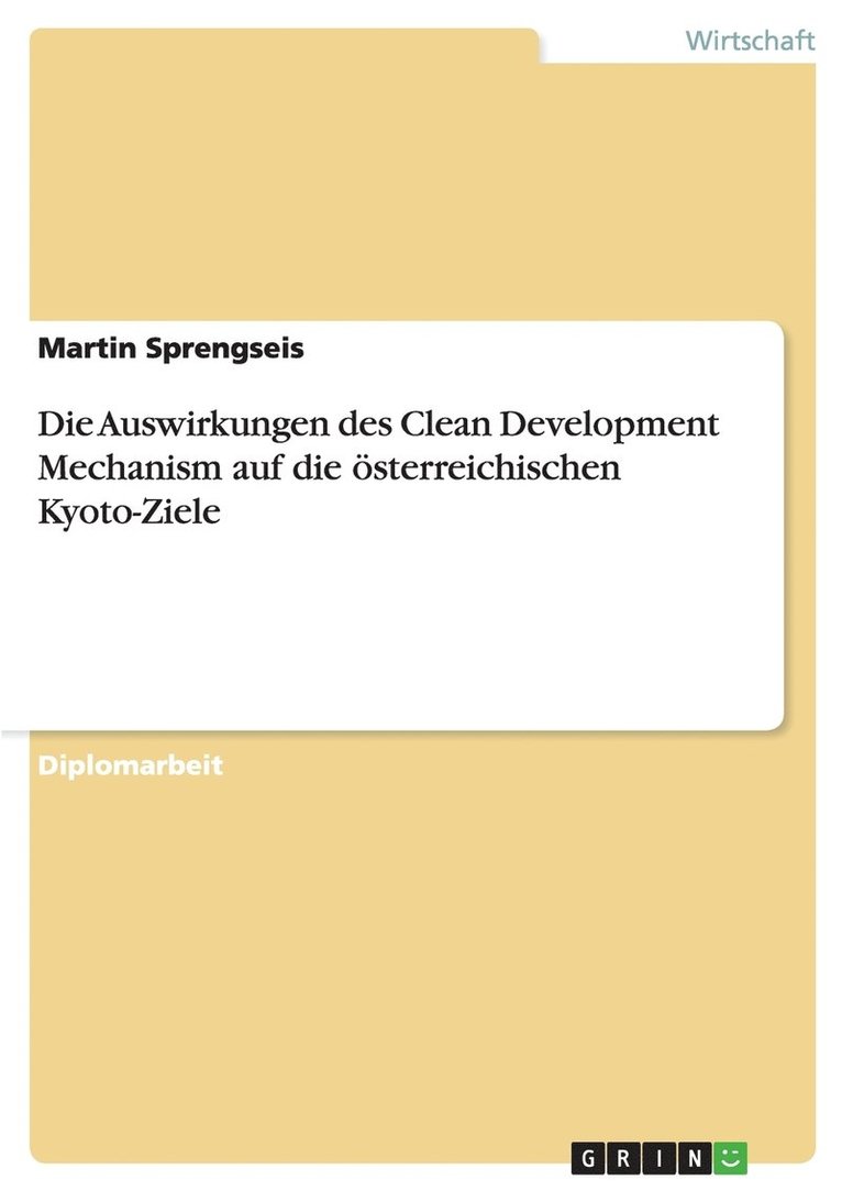 Die Auswirkungen des Clean Development Mechanism auf die oesterreichischen Kyoto-Ziele 1