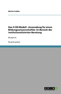 bokomslag Das 4 CID Modell - Anwendung fur einen Bildungswissenschaftler im Bereich der institutionalisierten Beratung