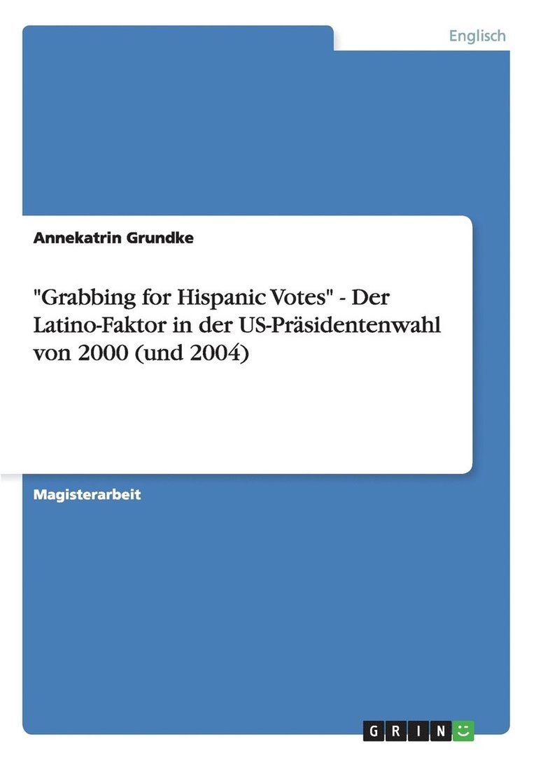 &quot;Grabbing for Hispanic Votes&quot; - Der Latino-Faktor in der US-Prsidentenwahl von 2000 (und 2004) 1