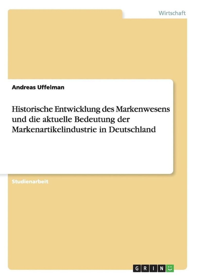 Historische Entwicklung des Markenwesens und die aktuelle Bedeutung der Markenartikelindustrie in Deutschland 1