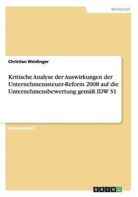 bokomslag Kritische Analyse der Auswirkungen der Unternehmenssteuer-Reform 2008 auf die Unternehmensbewertung gem IDW S1