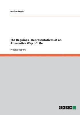 Marion Luger - The Beguines - Representatives of an Alternative Way of Life, Häftad