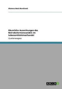 bokomslag Räumliche Auswirkungen des Betriebsformenwandels im Lebensmitteleinzelhandel