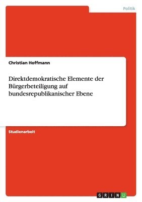 bokomslag Direktdemokratische Elemente Der Burgerbeteiligung Auf Bundesrepublikanischer Ebene