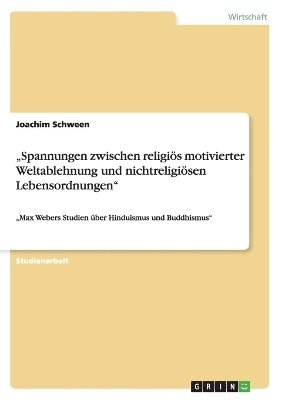 &quot;Spannungen zwischen religis motivierter Weltablehnung und nichtreligisen Lebensordnungen&quot; 1