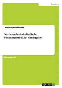 bokomslag Die deutsch-niederlandische Zusammenarbeit im Grenzgebiet