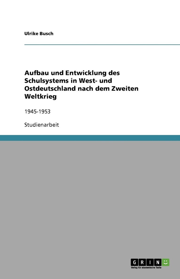 Aufbau und Entwicklung des Schulsystems in West- und Ostdeutschland nach dem Zweiten Weltkrieg 1