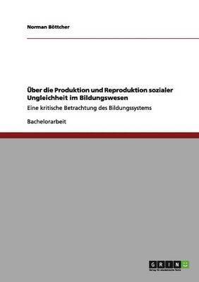 Norman Böttcher - Über die Produktion und Reproduktion sozialer Ungleichheit im Bildungswesen, Häftad