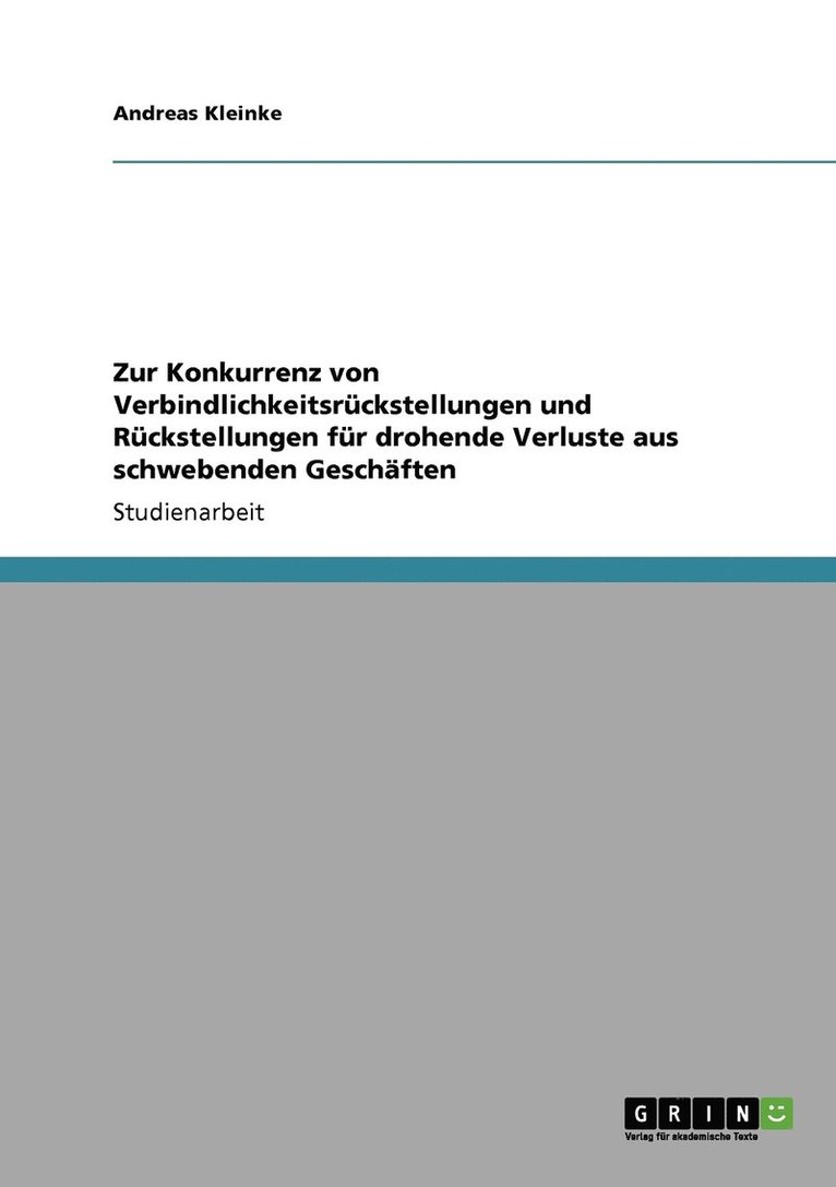 Zur Konkurrenz von Verbindlichkeitsrckstellungen und Rckstellungen fr drohende Verluste aus schwebenden Geschften 1