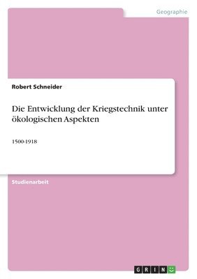 Robert Schneider - Entwicklung der Kriegstechnik unter ökologischen Aspekten, Häftad