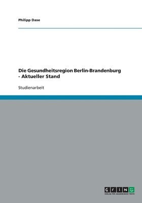 bokomslag Die Gesundheitsregion Berlin-Brandenburg - Aktueller Stand