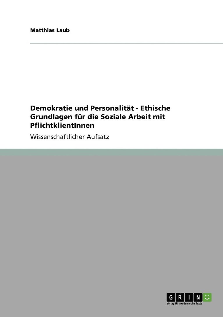 Demokratie und Personalitt - Ethische Grundlagen fr die Soziale Arbeit mit PflichtklientInnen 1