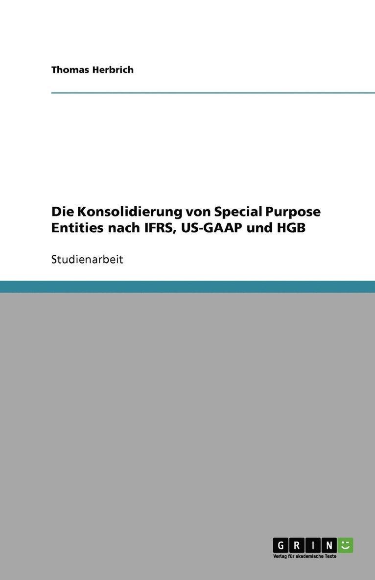 Die Konsolidierung Von Special Purpose Entities Nach Ifrs, Us-GAAP Und Hgb 1