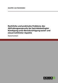 bokomslag Rechtliche und praktische Probleme des Abfindungsanspruchs bei betriebsbedingter Kndigung unter Bercksichtigung sozial- und steuerrechtlicher Aspekte