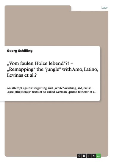 bokomslag &quot;Vom faulen Holze lebend&quot;?! - &quot;Remapping&quot; the &quot;jungle&quot; with Amo, Latino, Levinas et al.?