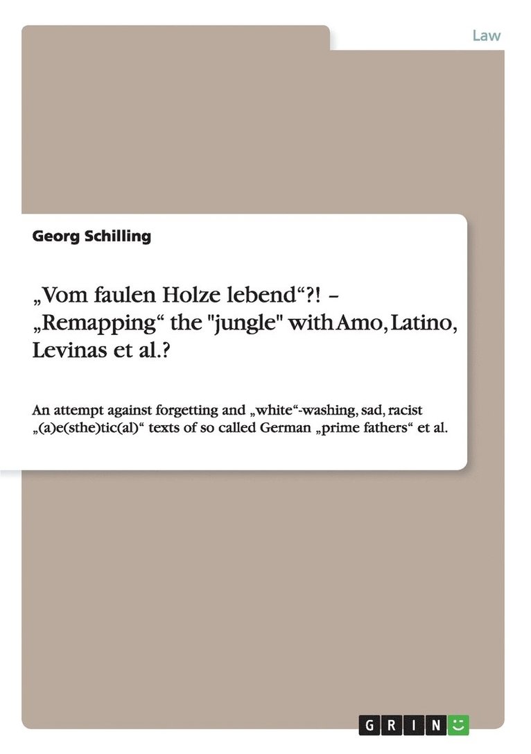 &quot;Vom faulen Holze lebend&quot;?! - &quot;Remapping&quot; the &quot;jungle&quot; with Amo, Latino, Levinas et al.? 1