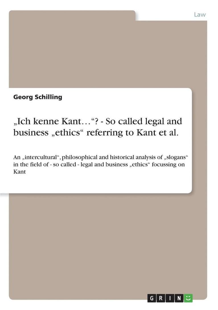 'Ich kenne Kant...'? - So called legal and business 'ethics' referring to Kant et al. 1