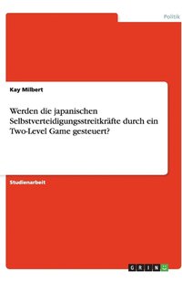 bokomslag Werden die japanischen Selbstverteidigungsstreitkräfte durch ein Two-Level Game gesteuert?