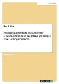 bokomslag Ruckgangigmachung auslandischer Gewinneinkunfte in das Inland am Beispiel von Holdingstrukturen