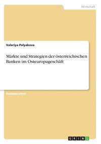 bokomslag Markte und Strategien der oesterreichischen Banken im Osteuropageschaft