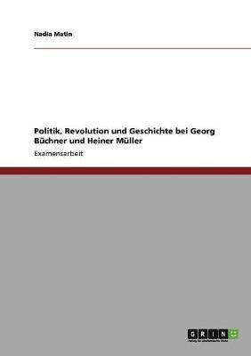 bokomslag Politik, Revolution und Geschichte bei Georg Buchner und Heiner Muller