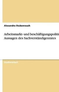 bokomslag Arbeitsmarkt- und beschftigungspolitische Aussagen des Sachverstndigenrates