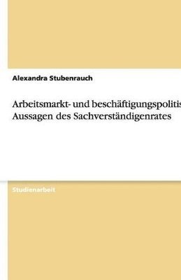 Arbeitsmarkt- und beschftigungspolitische Aussagen des Sachverstndigenrates 1