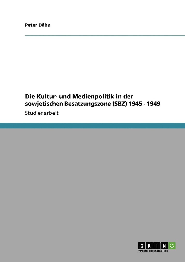 Kultur- und Medienpolitik in der sowjetischen Besatzungszone (SBZ) 1945 - 1949