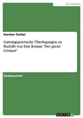 Gattungspoetische Uberlegungen Zu Rudolfs Von EMS Roman Der Guote Gerhart 1