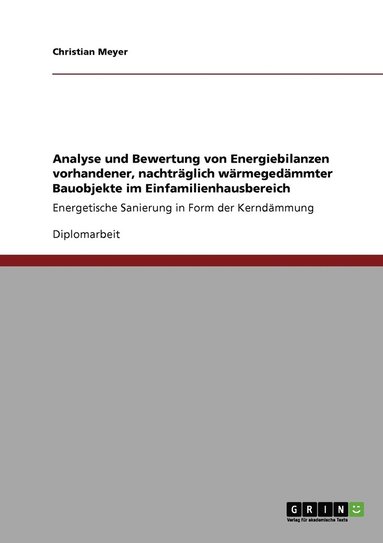 Christian Meyer - Analyse und Bewertung von Energiebilanzen vorhandener, nachträglich wärmegedämmter Bauobjekte im Einfamilienhausbereich, Häftad