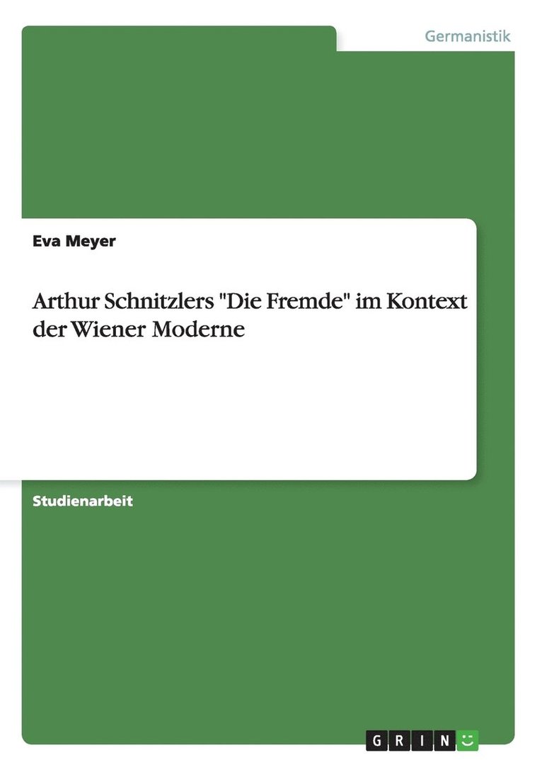 Arthur Schnitzlers &quot;Die Fremde&quot; im Kontext der Wiener Moderne 1