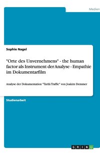 bokomslag "Orte des Unvernehmens" - the human factor als Instrument der Analyse - Empathie im Dokumentarfilm