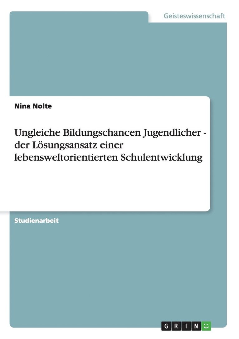 Ungleiche Bildungschancen Jugendlicher - der Lsungsansatz einer lebensweltorientierten Schulentwicklung 1