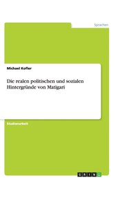 bokomslag Die realen politischen und sozialen Hintergründe von Matigari