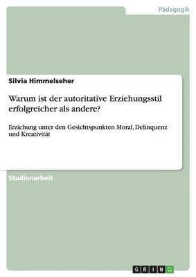 Silvia Himmelseher - Warum ist der autoritative Erziehungsstil erfolgreicher als andere?, Häftad