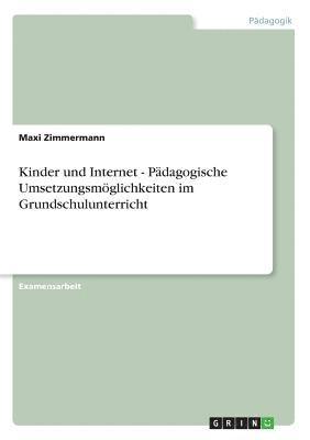 bokomslag Kinder Und Internet - Padagogische Umsetzungsmoglichkeiten Im Grundschulunterricht