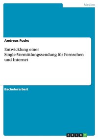 bokomslag Entwicklung einer Single-Vermittlungssendung für Fernsehen und Internet