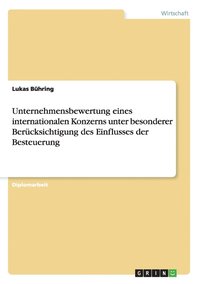 bokomslag Unternehmensbewertung eines internationalen Konzerns unter besonderer Bercksichtigung des Einflusses der Besteuerung