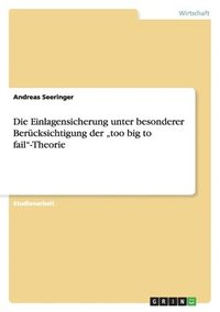 bokomslag Die Einlagensicherung unter besonderer Bercksichtigung der &quot;too big to fail&quot;-Theorie