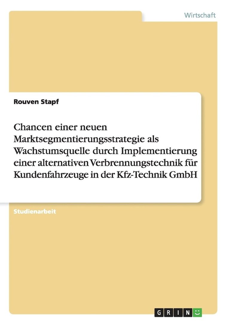 Chancen einer neuen Marktsegmentierungsstrategie als Wachstumsquelle durch Implementierung einer alternativen Verbrennungstechnik fr Kundenfahrzeuge in der Kfz-Technik GmbH 1