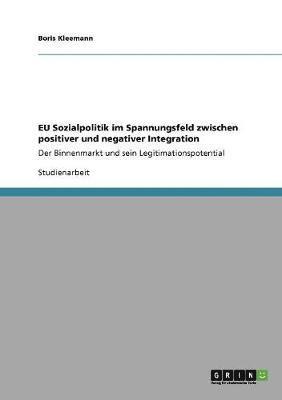 Eu Sozialpolitik Im Spannungsfeld Zwischen Positiver Und Negativer Integration 1