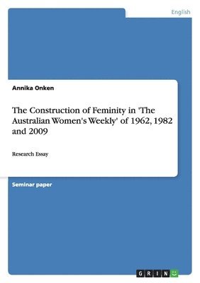 Construction of Feminity in 'The Australian Women's Weekly' of 1962, 1982 and 2009