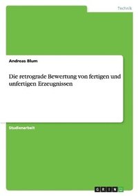 bokomslag Die retrograde Bewertung von fertigen und unfertigen Erzeugnissen