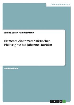 Janine Sarah Hammelmann - Elemente einer materialistischen Philosophie bei Johannes Buridan, Häftad